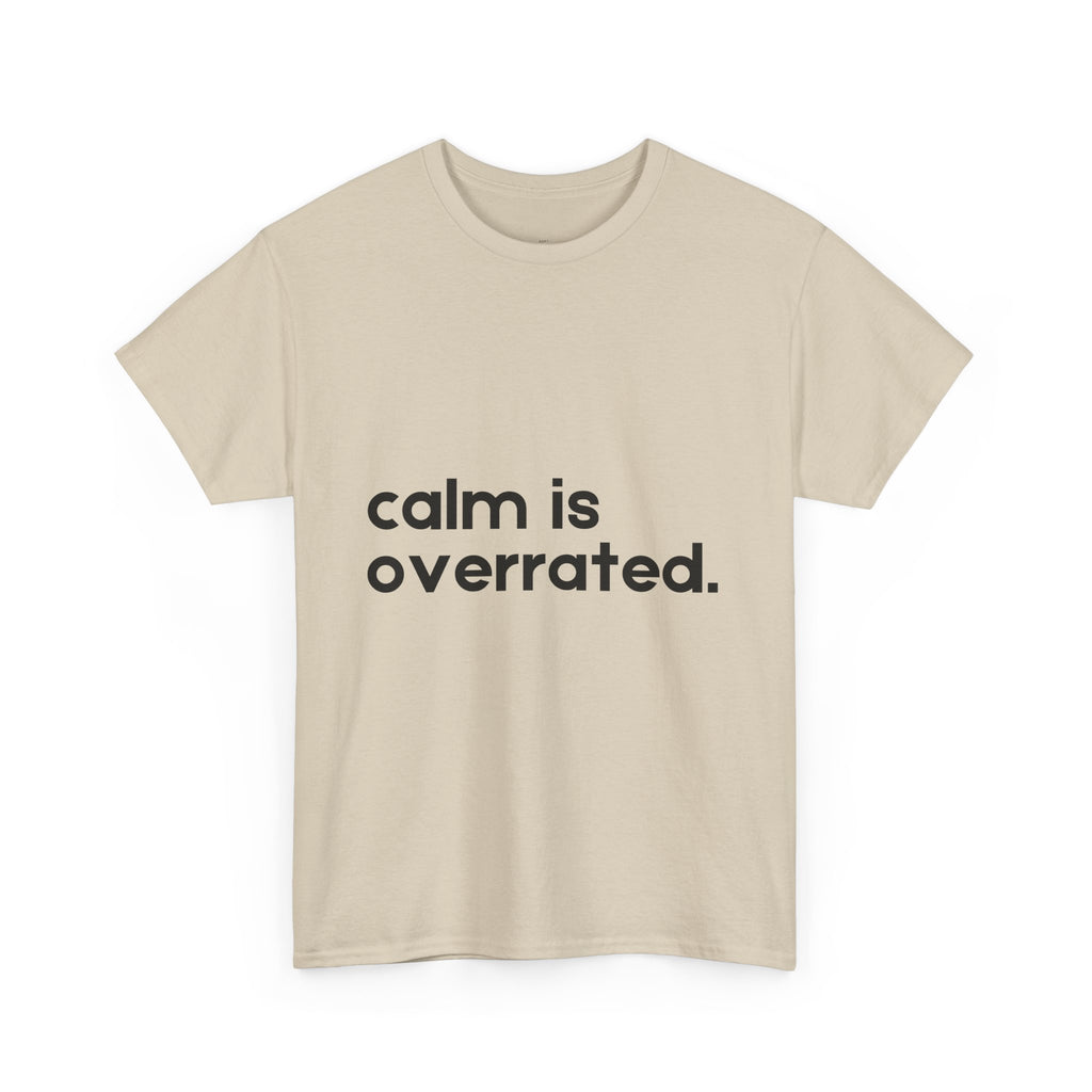 Calm is Overrated